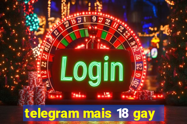 telegram mais 18 gay