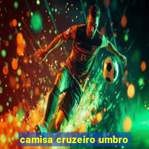 camisa cruzeiro umbro