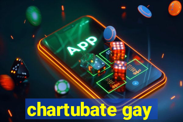 chartubate gay