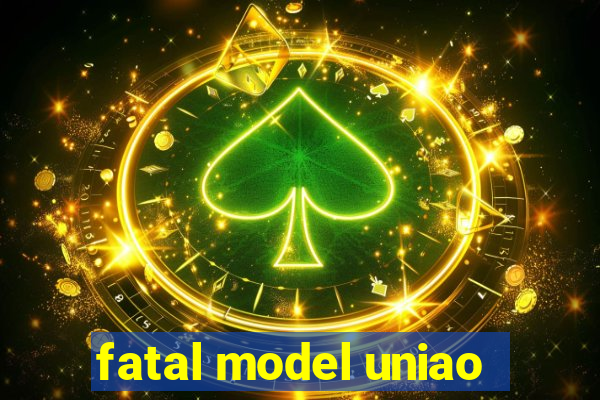 fatal model uniao