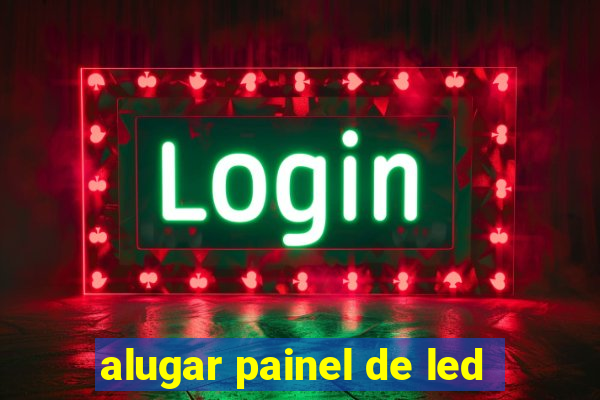 alugar painel de led