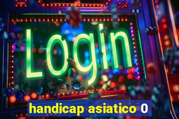 handicap asiatico 0