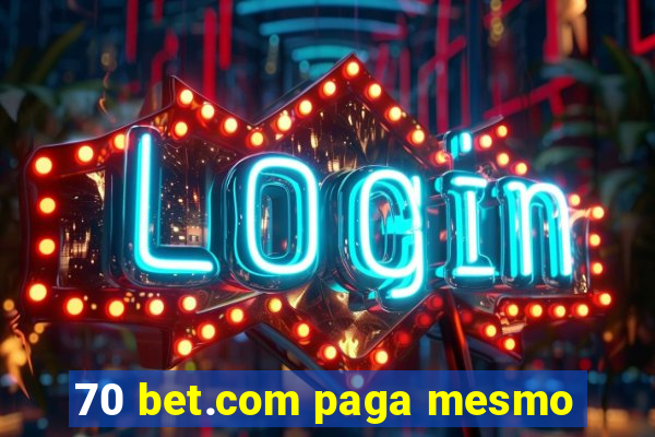 70 bet.com paga mesmo