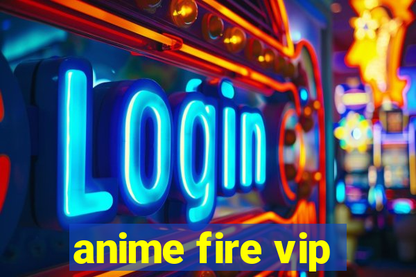 anime fire vip