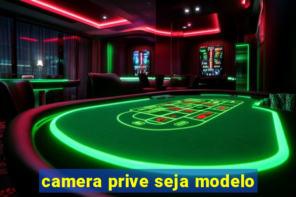 camera prive seja modelo