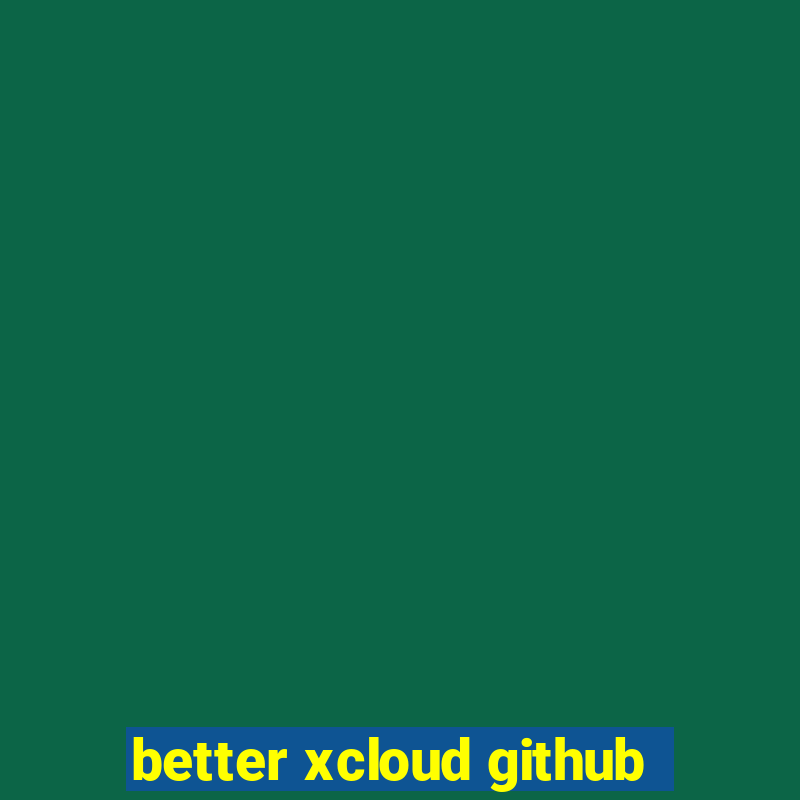 better xcloud github