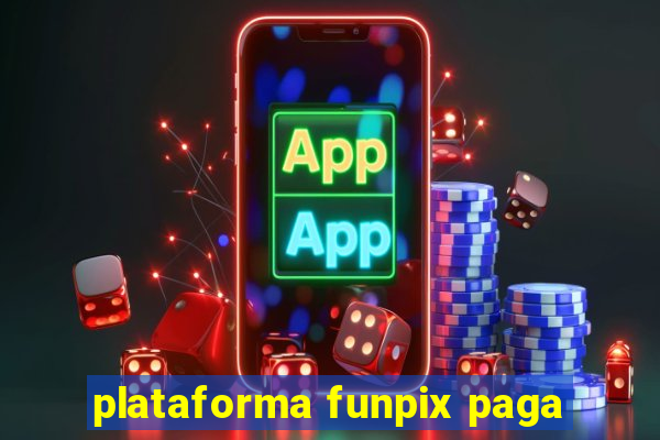 plataforma funpix paga