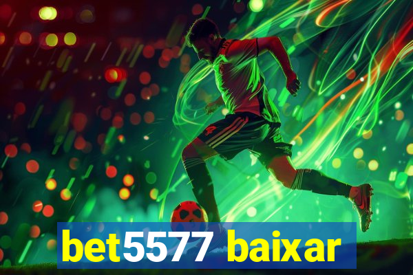 bet5577 baixar