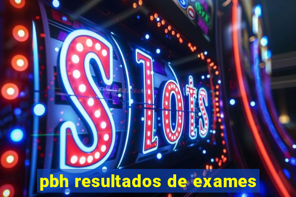 pbh resultados de exames