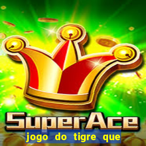 jogo do tigre que da 30 reais no cadastro