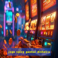 jogo spicy ganhar dinheiro