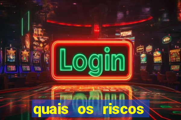 quais os riscos dos jogos de aposta