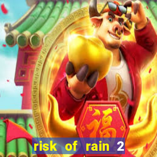 risk of rain 2 tier list