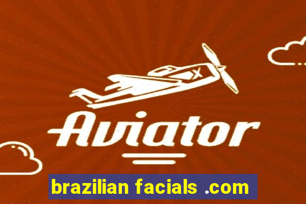 brazilian facials .com