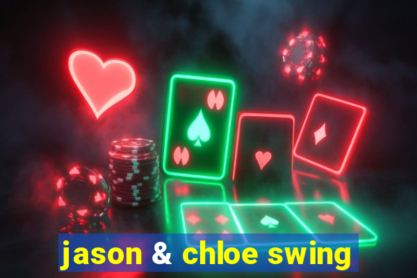 jason & chloe swing