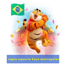 signo aquario hoje metropoles