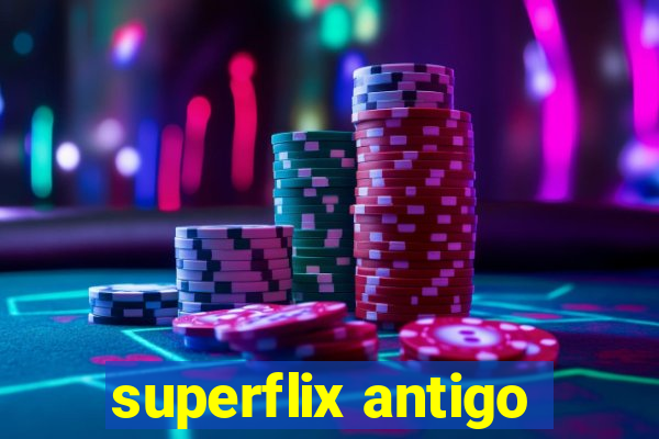 superflix antigo