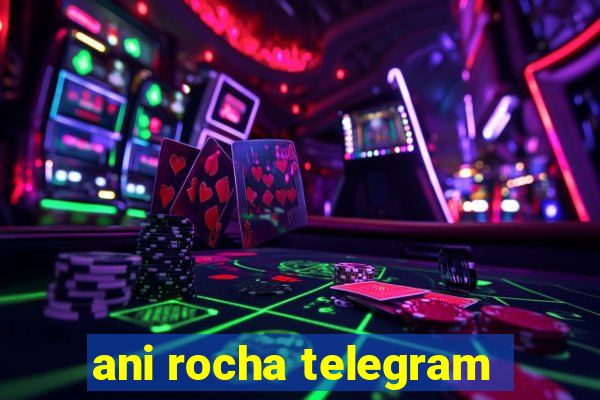 ani rocha telegram