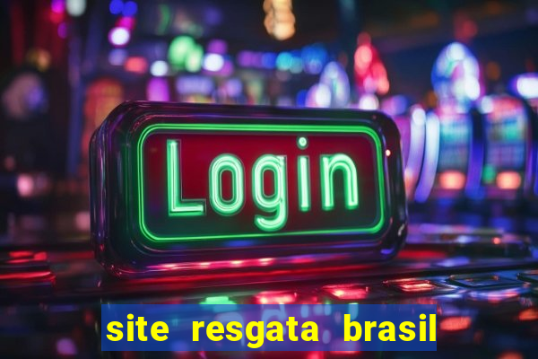 site resgata brasil é confiável