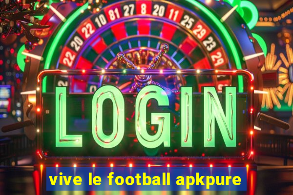 vive le football apkpure