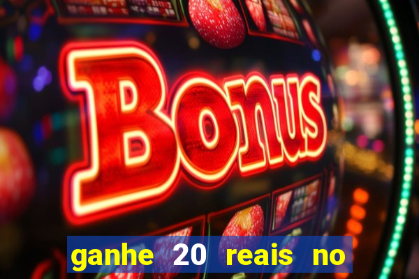 ganhe 20 reais no cadastro bet