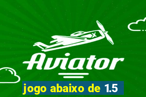 jogo abaixo de 1.5