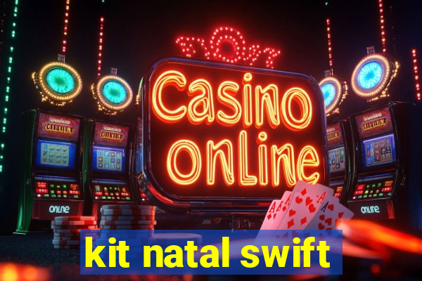 kit natal swift