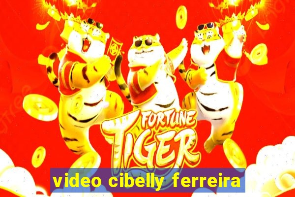 video cibelly ferreira