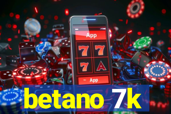 betano 7k