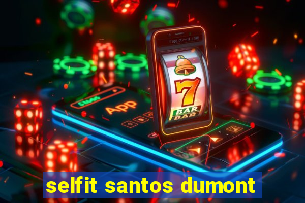 selfit santos dumont