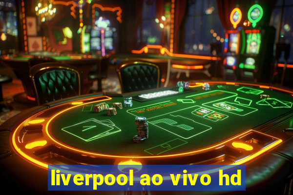 liverpool ao vivo hd