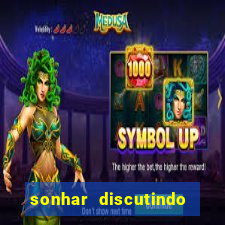 sonhar discutindo com marido jogo do bicho