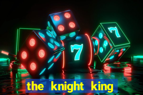 the knight king who returned with a god cap 7 the