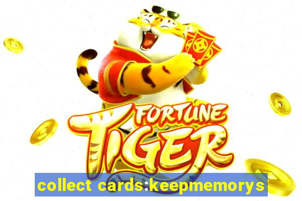 collect cards:keepmemorys