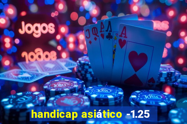 handicap asiático -1.25