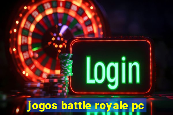 jogos battle royale pc