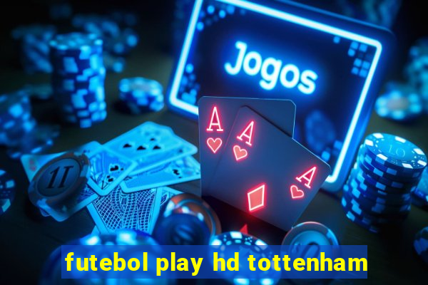 futebol play hd tottenham