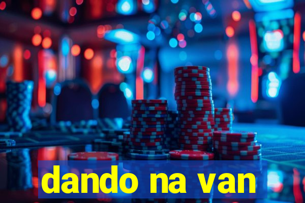 dando na van