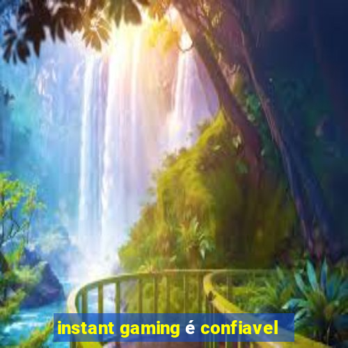 instant gaming é confiavel