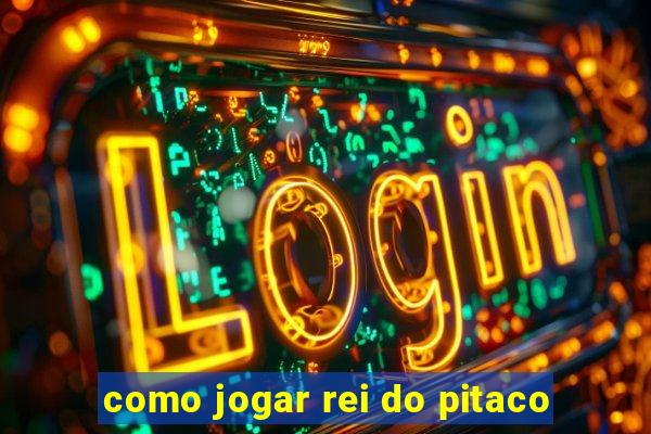 como jogar rei do pitaco