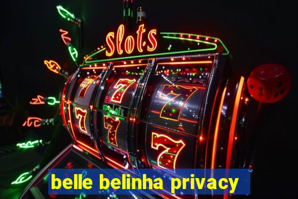 belle belinha privacy