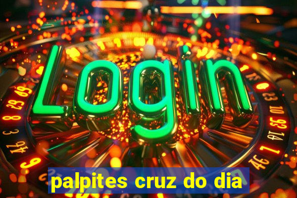 palpites cruz do dia