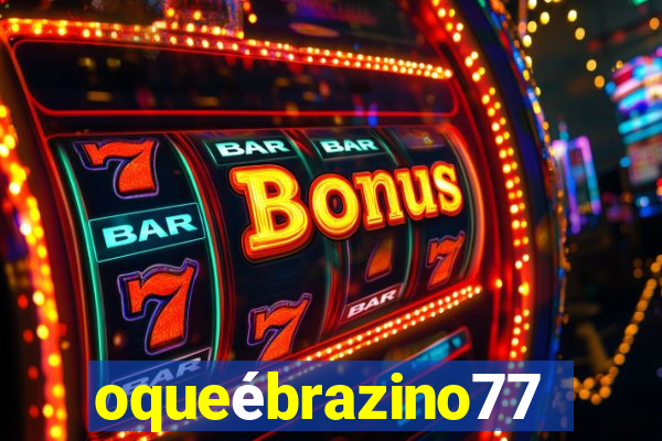 oqueébrazino777