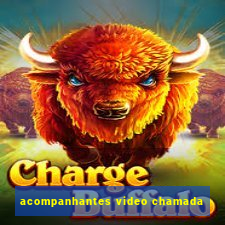 acompanhantes video chamada