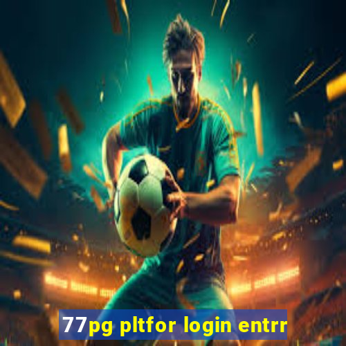 77pg pltfor login entrr