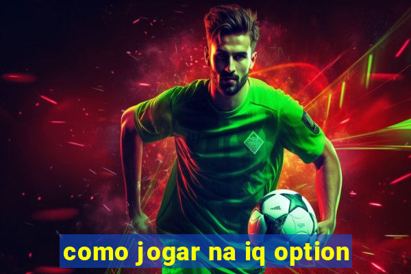 como jogar na iq option