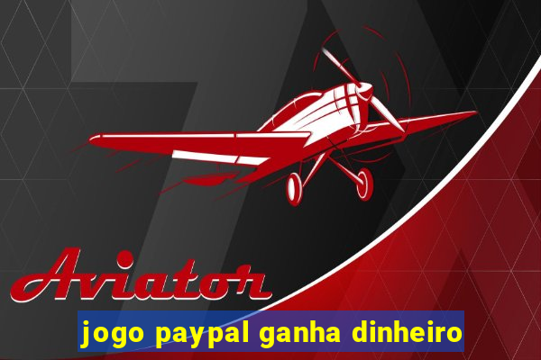 jogo paypal ganha dinheiro