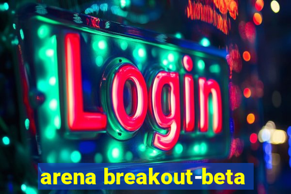 arena breakout-beta