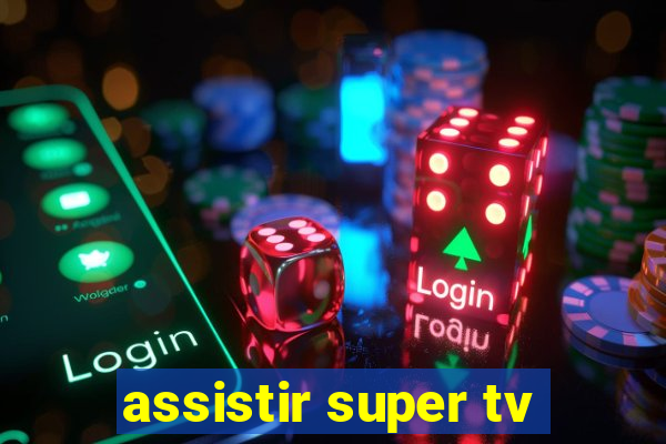 assistir super tv