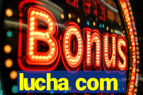 lucha com